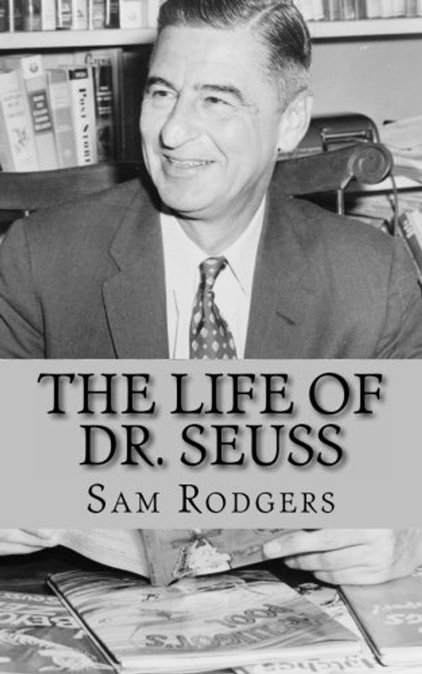 Cover Art for 9781490921792, The Life of Dr. Seuss by Sam Rodgers