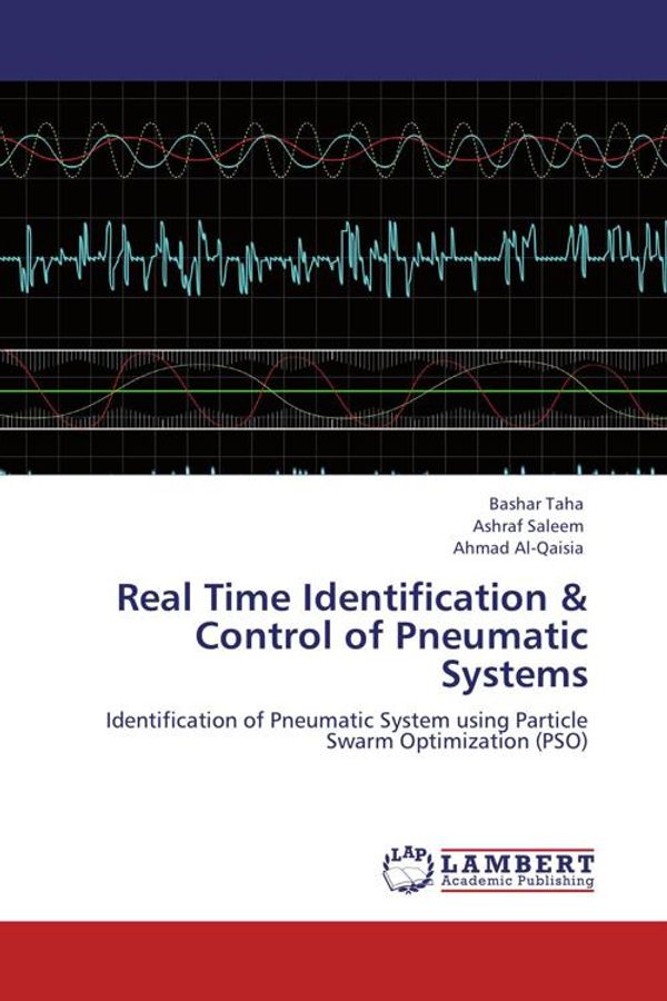 Cover Art for 9783846518984, Real Time Identification & Control of Pneumatic Systems by Bashar Taha, Ashraf Saleem, Al-Qaisia, Ahmad