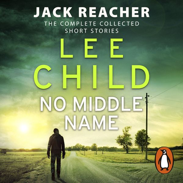 Cover Art for B071QXW1MQ, No Middle Name: The Complete Collected Jack Reacher Stories (Unabridged) by Unknown