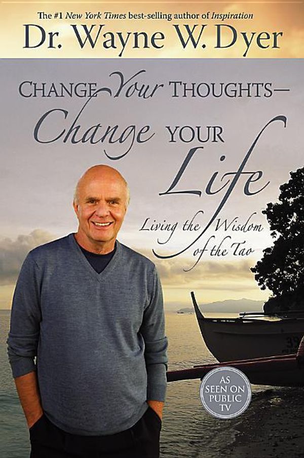 Cover Art for 9781401911843, Change Your Thoughts - Change Your Life: Living the Wisdom of the Tao by Dr. Wayne W. Dyer
