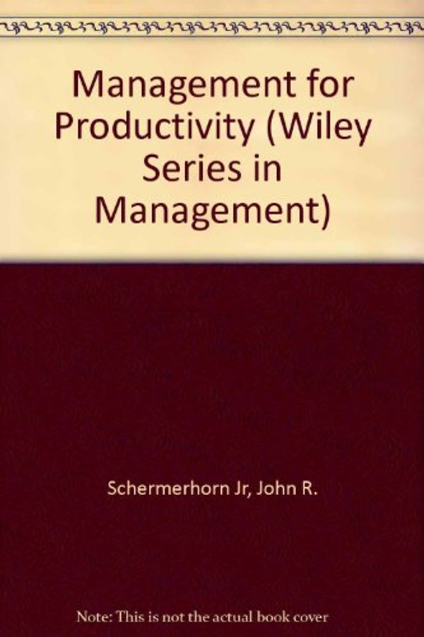 Cover Art for 9780471631156, Management for Productivity (Wiley Series in Management) by John R. Schermerhorn Jr.