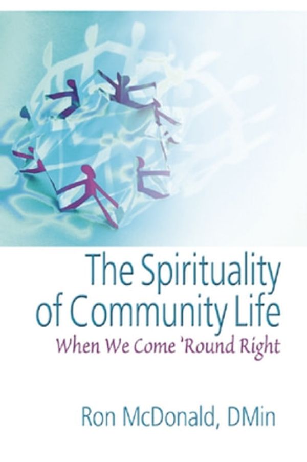 Cover Art for 9781136440670, The Spirituality of Community LifeWhen We Come 'Round Right by Ron Mcdonald,Andrew J Weaver