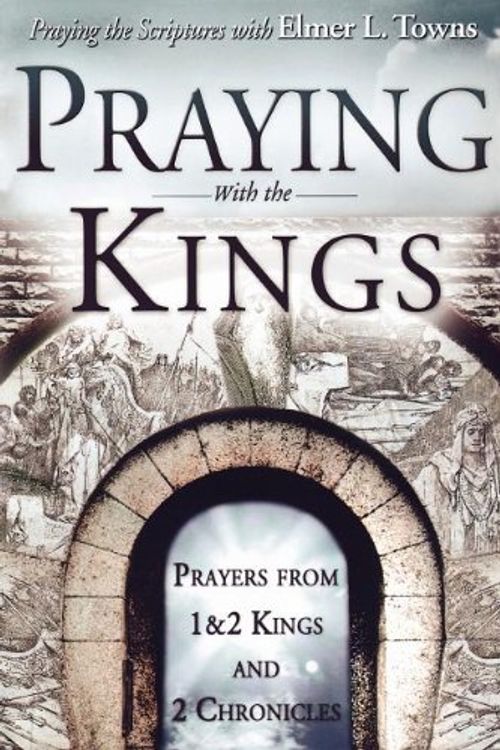 Cover Art for 9780768432671, Praying with the Kings (Praying the Scriptures) by Elmer Towns