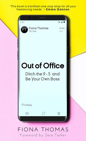 Cover Art for 9781789561241, Out of Office: Ditch the 9-5 and Be Your Own Boss by Fiona Thomas, foreword by Sara Tasker