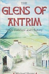 Cover Art for 9780722339961, The Glens of Antrim - Their Folklore and History by Michael Sheane
