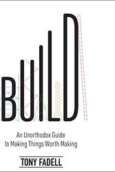 Cover Art for 9798200914289, Build: An Unorthodox Guide to Making Things Worth Making by Tony Fadell