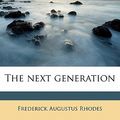 Cover Art for 9781176881945, The Next Generation by Frederick Augustus Rhodes