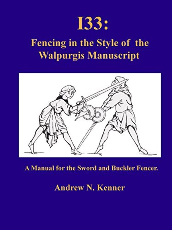 Cover Art for 9781291649475, I33: Fencing in the Style of the Walpurgis Manuscript by Andrew Kenner