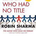 Cover Art for 8601404409363, The Leader Who Had No Title: A Modern Fable on Real Success in Business and in Life by Robin Sharma