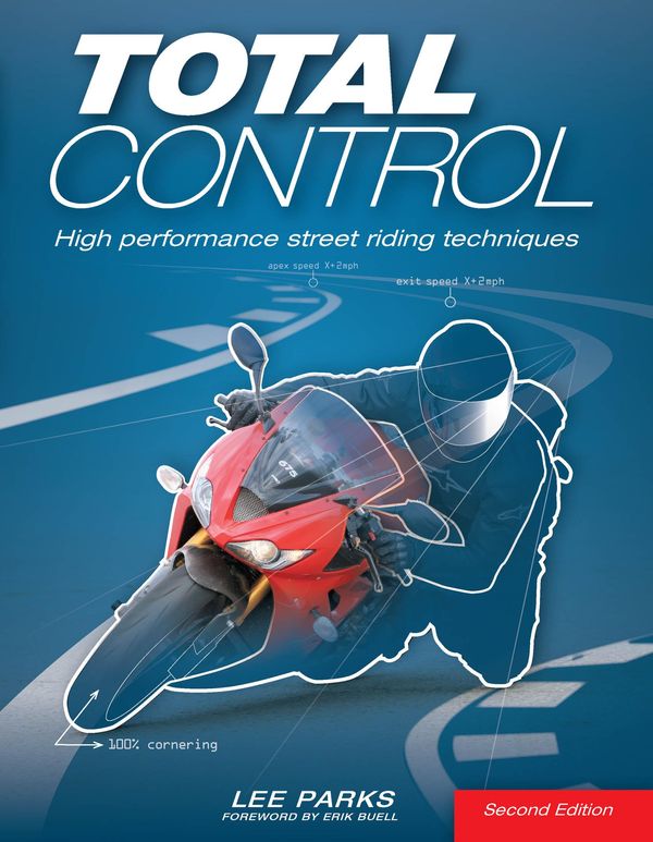 Cover Art for 9781627885607, Total Control: High Performance Street Riding Techniques, 2nd Edition by Lee Parks