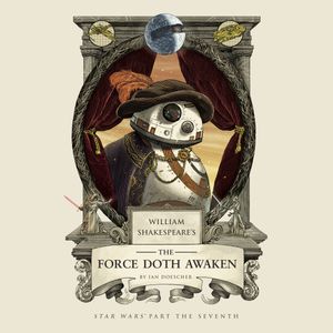 Cover Art for 9780525501558, William Shakespeare's The Force Doth Awaken by Ian Doescher