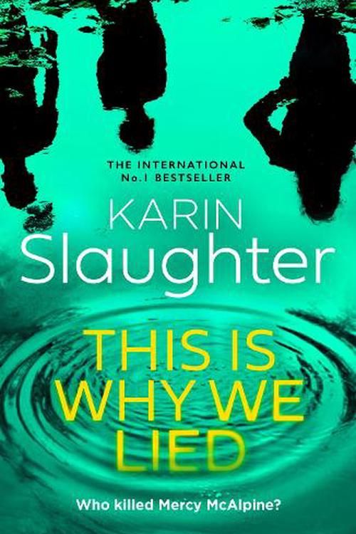 Cover Art for 9780008625825, This is Why We Lied: The stunning new 2024 crime mystery suspense thriller from the No.1 Sunday Times bestselling author: Book 12 (The Will Trent Series) by Karin Slaughter