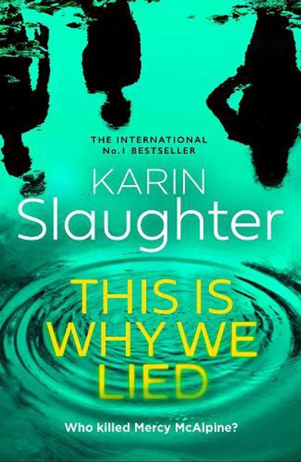 Cover Art for 9780008625825, This is Why We Lied: The stunning new 2024 crime mystery suspense thriller from the No.1 Sunday Times bestselling author: Book 12 (The Will Trent Series) by Karin Slaughter