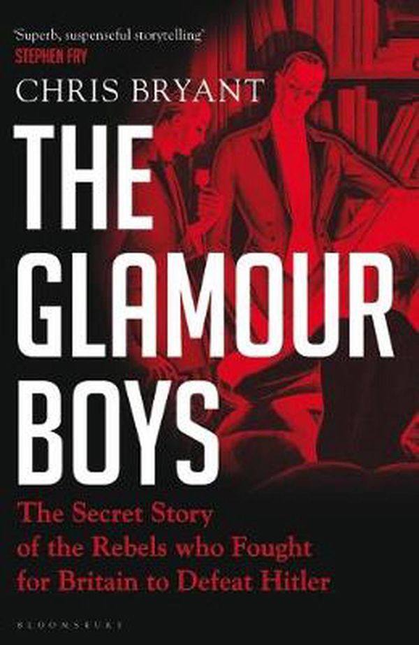 Cover Art for 9781526601711, The Glamour Boys: The Secret Story of the Rebels who Fought for Britain to Defeat Hitler by Chris Bryant