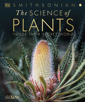 Cover Art for 9780744048438, The Science of Plants: Inside Their Secret World by DK