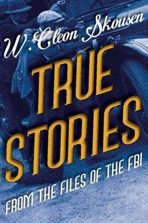 Cover Art for 9781630720636, True Stories from the Files of the FBI by Skousen, W. Cleon