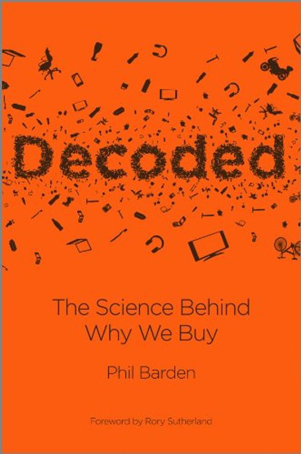 Cover Art for 8601200466881, Decoded: The Science Behind Why We Buy by Phil P. Barden