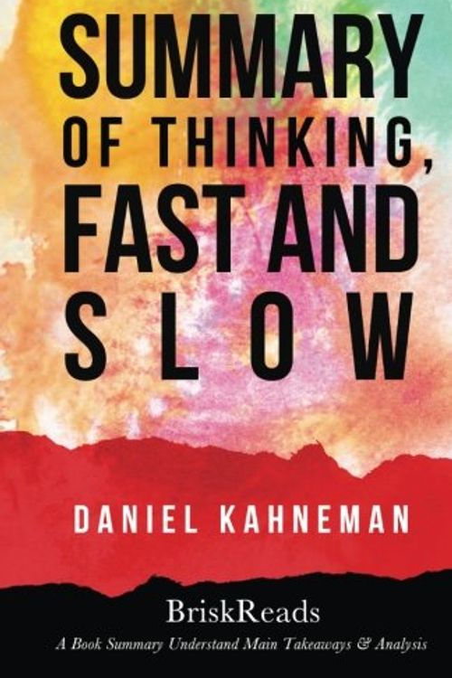 Cover Art for 9781547045105, Summary: Thinking Fast & Slow by Daniel Kahneman: Understand Main Takeaways and Analysis by BriskReads