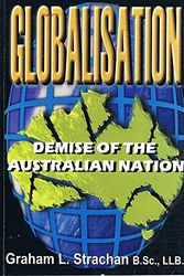 Cover Art for 9780646361130, Globalisation: Demise of the Australian nation by Graham L Strachan