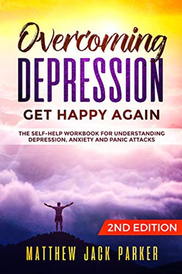 Cover Art for B07V2FJ71R, Overcoming Depression - Get Happy Again: The Self-Help Workbook for Understanding Depression, Anxiety and Panic Attacks by Matthew Jack Parker