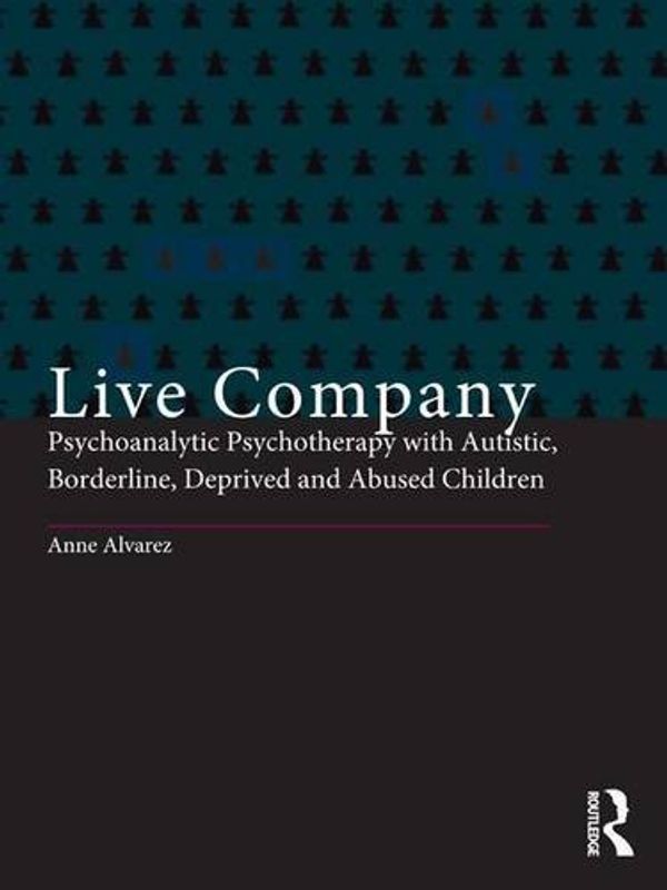 Cover Art for 9781138128606, Live Company: Psychoanalytic Psychotherapy with Autistic, Borderline, Deprived and Abused Children by Unknown