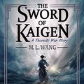 Cover Art for B07MNWKF2M, The Sword of Kaigen by M. L. Wang