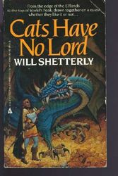 Cover Art for 9780441094950, Cats Have No Lord by Will Shetterly