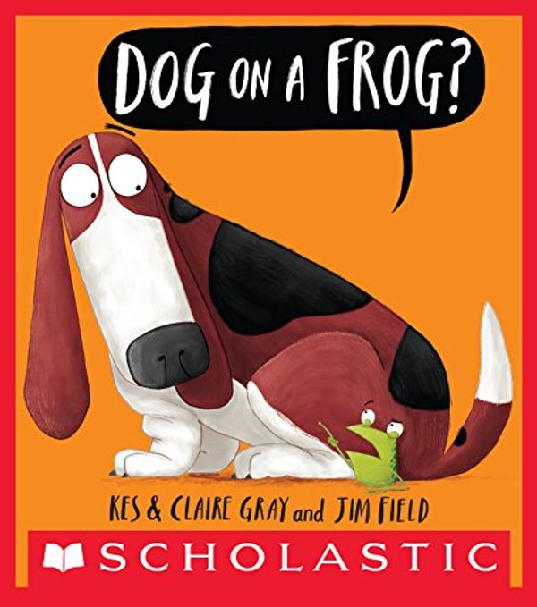 Cover Art for B01MU5FPQ4, Dog on a Frog? by Claire Gray, Kes Gray