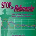 Cover Art for 9781884804823, Stop the Rollercoaster: How to Take Charge of Your Blood Sugars in Diabetes by John Walsh, Ruth Roberts, Jovanovic-Peterson, Lois