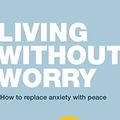 Cover Art for B00V5FGXR8, Living without Worry: How to replace anxiety with peace (Live Different) by Timothy Lane