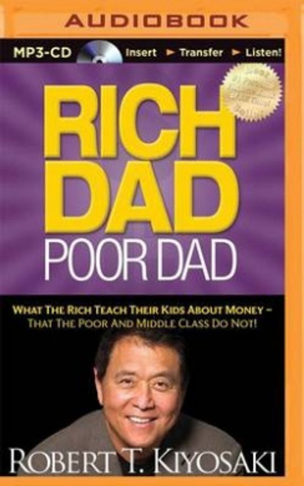 Cover Art for 9781491517826, Rich Dad, Poor Dad: What the Rich Teach Their Kids about Money - That the Poor and Middle Class Do Not! by Robert T. Kiyosaki