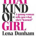 Cover Art for 9781460750667, Not That Kind of GirlA Young Woman Tells You What She's "Learned" by Lena Dunham