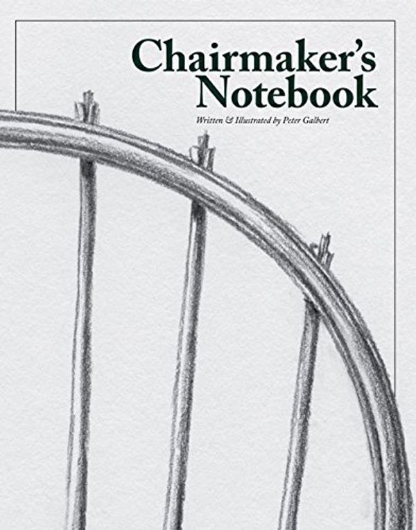Cover Art for 9780990623038, Chairmaker's Notebook by Peter Galbert