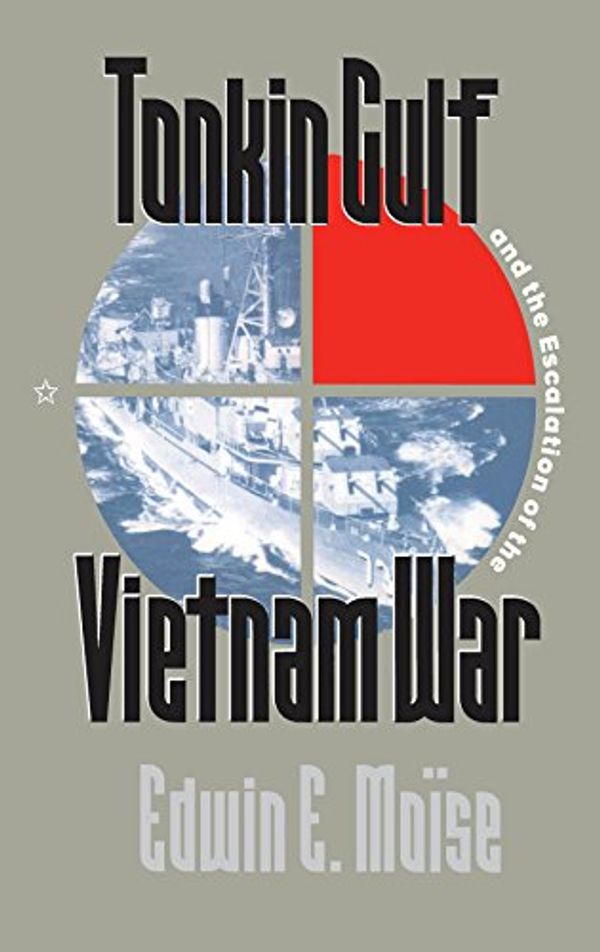 Cover Art for 9780807856284, Tonkin Gulf And the Escalation of the Vietnam War by Moise, Edwin E.