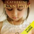 Cover Art for B00TA3RZ7O, Don't Let Me Go by Catherine Ryan Hyde