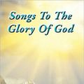 Cover Art for 9781453587492, Songs To The Glory Of God by Gary Turner and Larry Turner