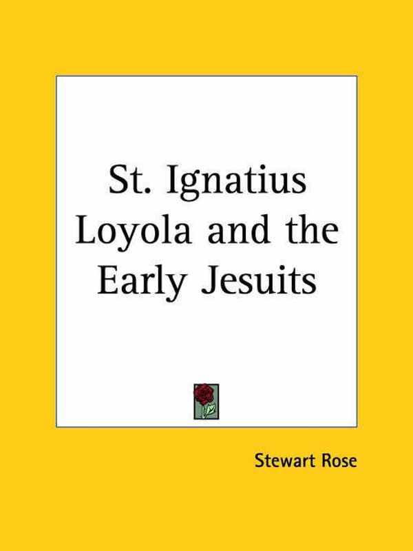 Cover Art for 9780766154858, St. Ignatius Loyola and the Early Jesuits (1891) by Stewart Rose
