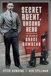 Cover Art for 9781399055444, Secret Agent, Unsung Hero: The Valour of Bruce Dowding by PETER DOWDING