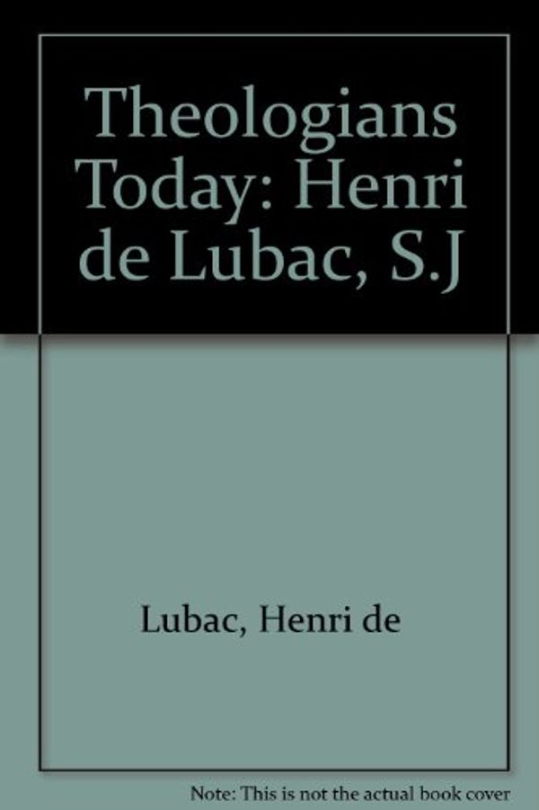 Cover Art for 9780722072448, Theologians Today: Henri de Lubac, S.J by Lubac, Henri de