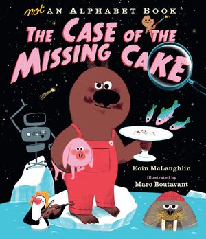 Cover Art for 9781536212679, Not an Alphabet Book: The Case of the Missing Cake by Eoin McLaughlin