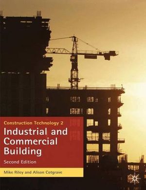 Cover Art for 9780230575714, Construction Technology 2: Industrial and Commercial Building by Riley M.; Cotgrave A.