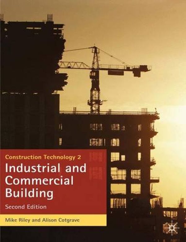 Cover Art for 9780230575714, Construction Technology 2: Industrial and Commercial Building by Riley M.; Cotgrave A.