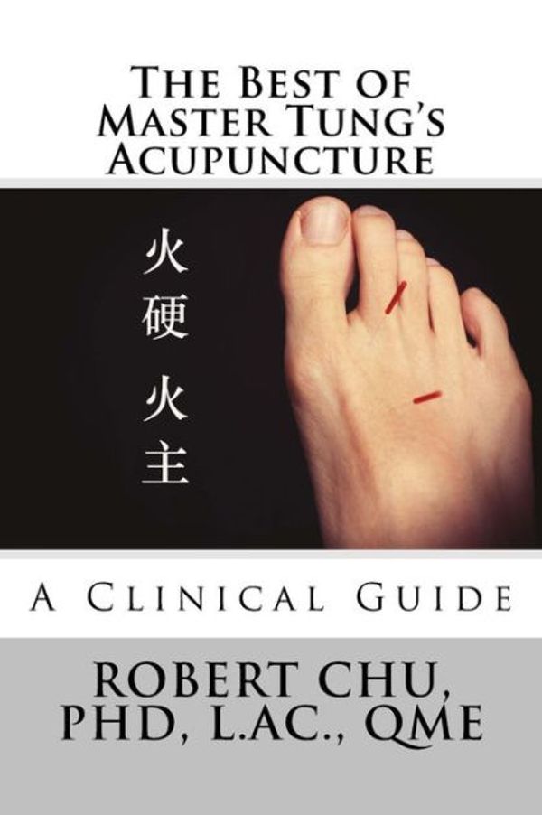 Cover Art for 9781522756774, The Best of Master Tung's AcupunctureA Clinical Guide by Robert Chu Phd