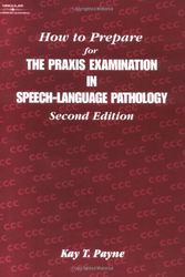 Cover Art for 9780769301600, How to Prepare for the Praxis Examination in Speech-Language Pathology by Kay T. Payne