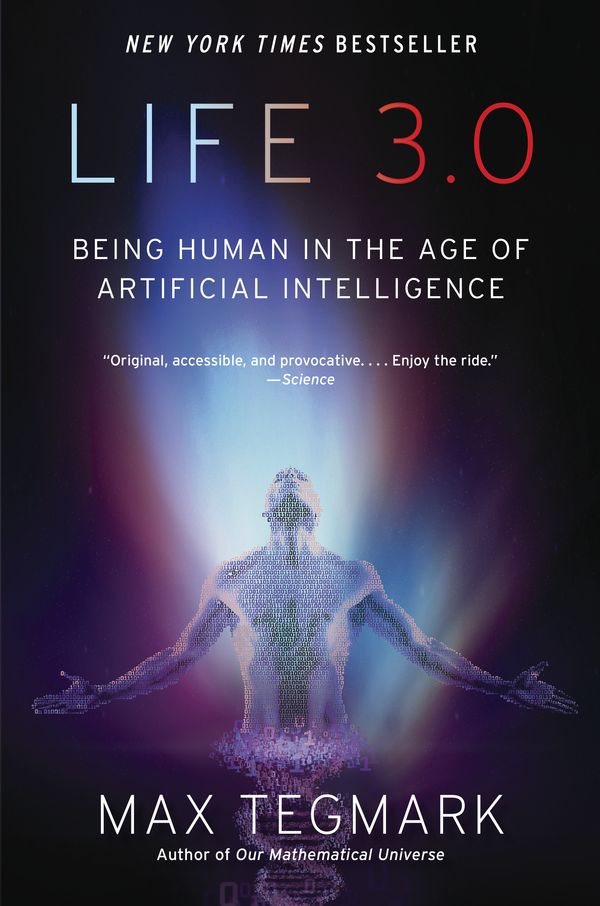 Cover Art for 9781101970317, Life 3.0: Being Human in the Age of Artificial Intelligence by Max Tegmark