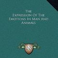 Cover Art for 9781163207468, The Expression of the Emotions in Man and Animals by Professor Charles Darwin