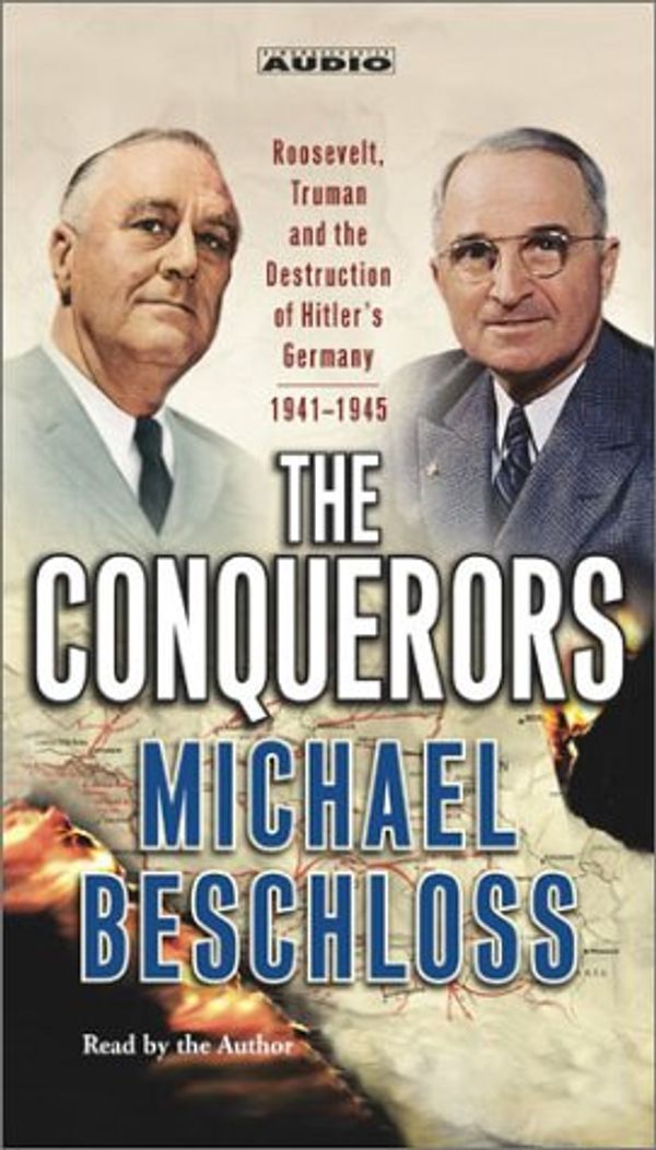Cover Art for 9780743526753, The Conquerors: Roosevelt, Truman and the Destruction of Hitler's Germany, 1941-1945 by Michael R. Beschloss