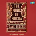 Cover Art for 9780735205796, The Monk of Mokha by Dave Eggers
