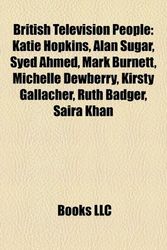 Cover Art for 9781157365174, British Television People: Katie Hopkins, Alan Sugar, Syed Ahmed, Mark Burnett, Michelle Dewberry, Kirsty Gallacher, Ruth Badger, Saira Khan by Unknown