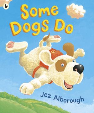 Cover Art for 9781406383027, Some Dogs Do by Jez Alborough